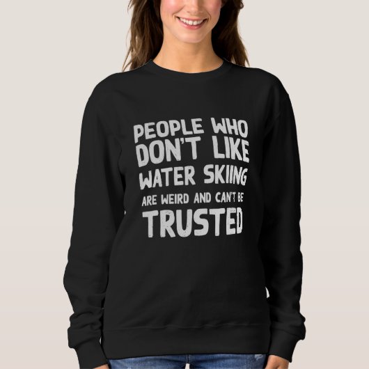 People Who Don't Like Water Skiing   Water Ski Hum スウェットシャツ (正面)