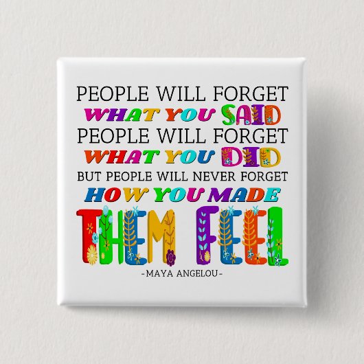 People Will Never Forget How You Made Them Feel  缶バッジ (正面)