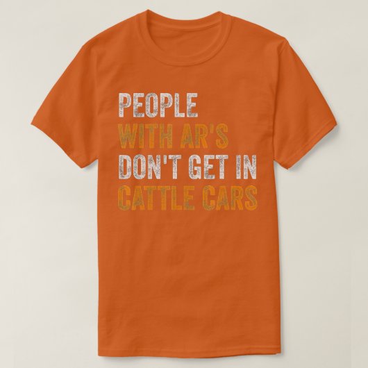 People With Ars Dont Get In Cattle Cars (25)  Tシャツ (デザイン正面)