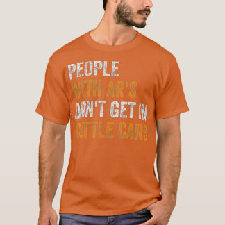 People With Ars Dont Get In Cattle Cars (25) Tシャツ