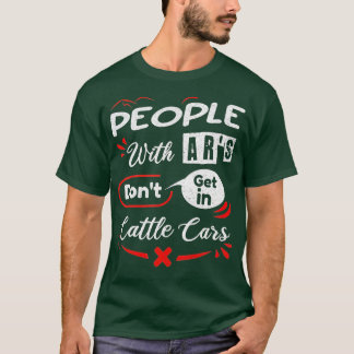 People With Ars Dont Get In Cattle Cars (52) Tシャツ