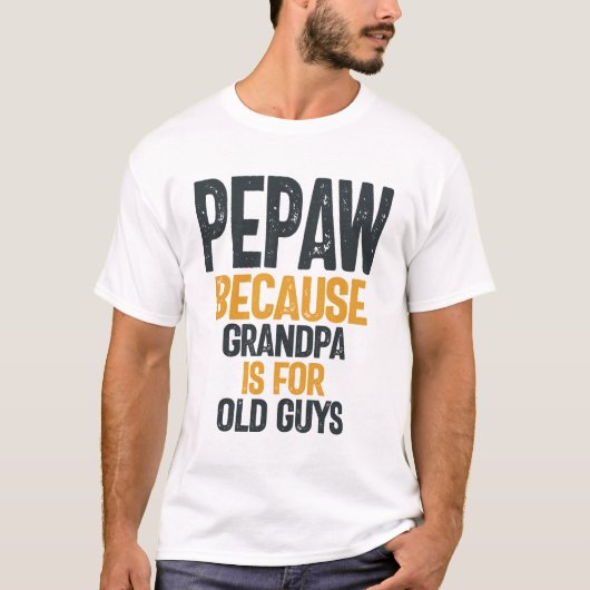 Pepaw – おじいちゃんは年老いた人のためだ – 父の日 tシャツ (正面)