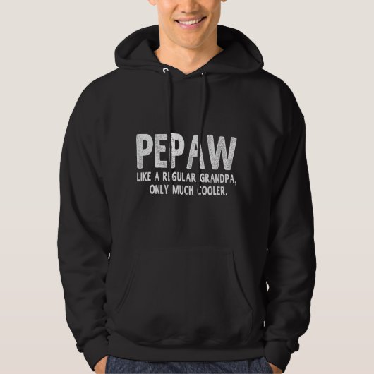 Pepaw Definition Like Regular Grandpa Only Cooler  パーカ (正面)