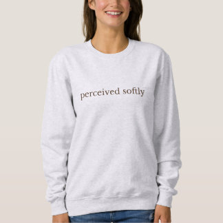 Perceived Softly — Minimalist Serif Cream Quote スウェットシャツ