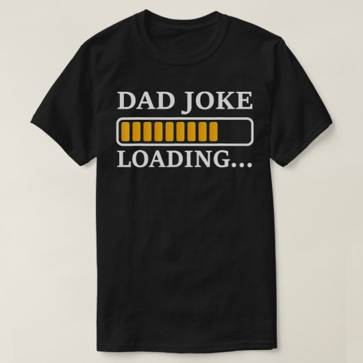 Perfect Present for Father's Day  Dad Joke Loading Tシャツ (デザイン正面)