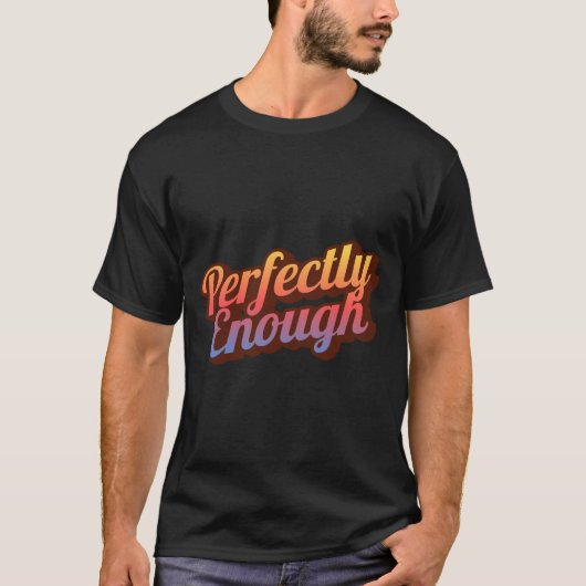 Perfectly Enough | ささやかな幸せを感じるポジティブな名言 Tシャツ (正面)
