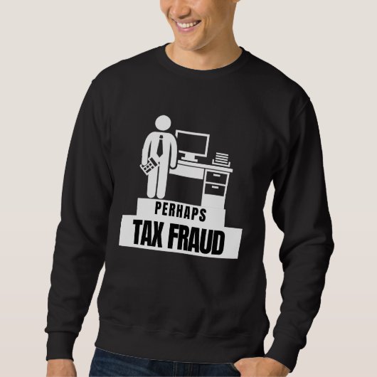 Perhaps Tax Fraud  Tax Season スウェットシャツ (正面)