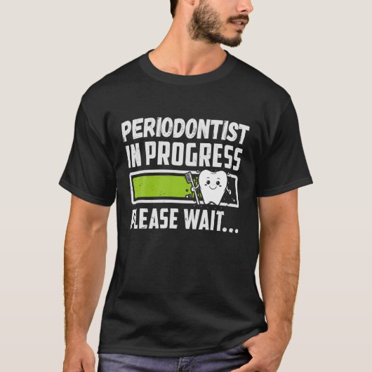 Periodontist In Progress Please Wait Funny Future Tシャツ (正面)