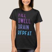 Peritoneal Dialysis Fill Dwell Drain Repeat Funny  Tシャツ (正面)