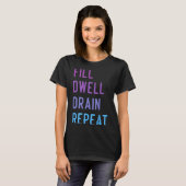 Peritoneal Dialysis Fill Dwell Drain Repeat Funny  Tシャツ (正面フル)