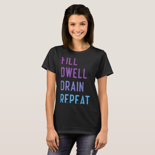 Peritoneal Dialysis Fill Dwell Drain Repeat Funny  Tシャツ (正面フル)