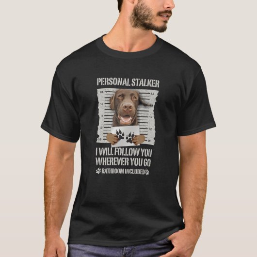 Personal Stalker Chocolate Labrador - Lab Tシャツ (正面)