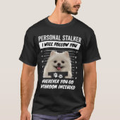 Personal Stalker Dog – White Teacup Pomeranian Tシャツ (正面)