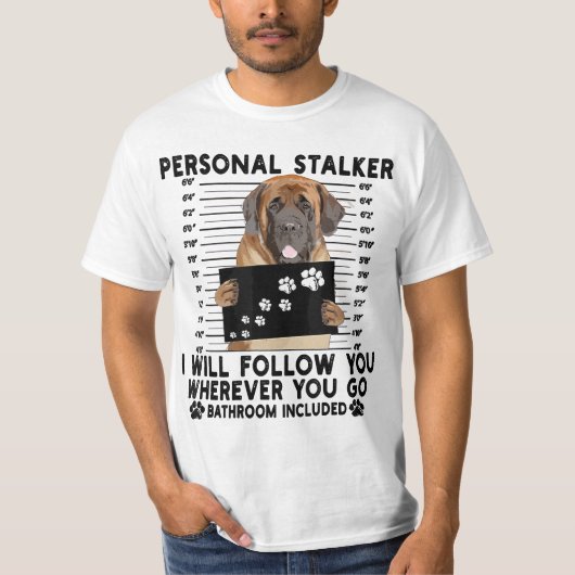 Personal Stalker I Will Follow You English Mastiff Tシャツ (正面)