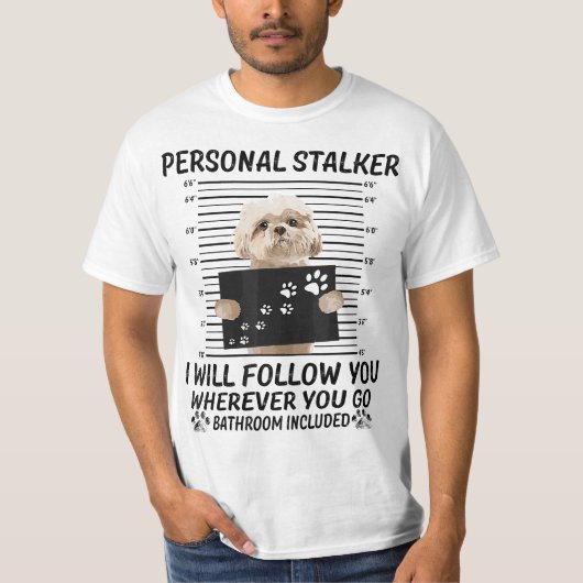 Personal Stalker I Will Follow You Funny Shih Tzu  Tシャツ (正面)
