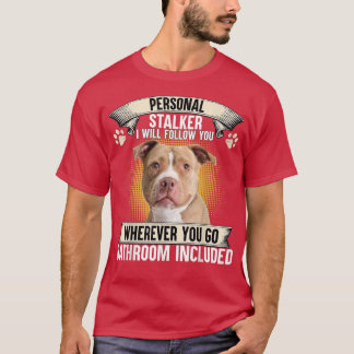 Personal Stalker I Will Follow You Pitbull Lovers Tシャツ