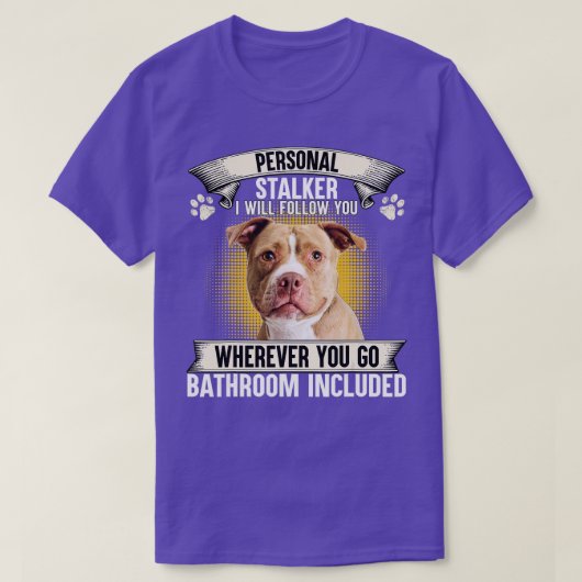 Personal Stalker I Will Follow You Pitbull Lovers  Tシャツ (デザイン正面)