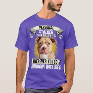 Personal Stalker I Will Follow You Pitbull Lovers  Tシャツ