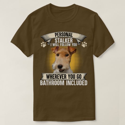 Personal Stalker I Will Follow You Wire Fo Terrier Tシャツ (デザイン正面)