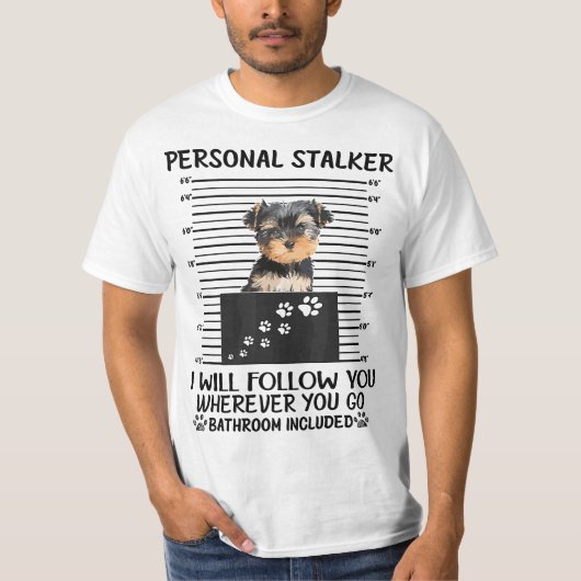 Personal Stalker I Will Follow You Yorkie lovers Tシャツ (正面)