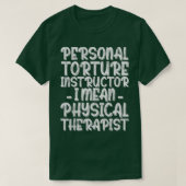 Personal Torture Instructor I Mean Physical Therap Tシャツ (デザイン正面)