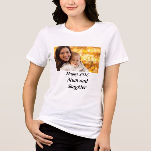 Personalised happy 2026 Mum and daughter Photo トライブレンドTシャツ (正面)