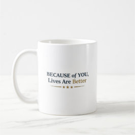 Personalized Because of You Lives Are Better コーヒーマグカップ