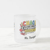 Personalized Chaos  Coordinator Teacher  フロストグラスマグカップ (正面右)