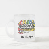 Personalized Chaos  Coordinator Teacher  フロストグラスマグカップ (左)