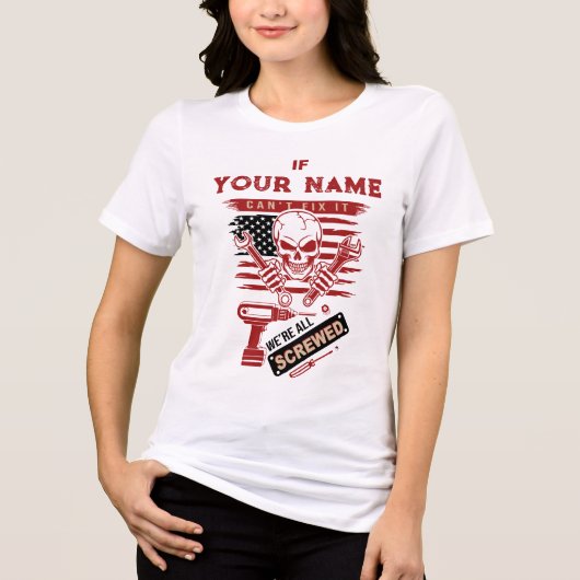 Personalized If Name Cant Fix It We’re All Screwed トライブレンドＴシャツ (正面)