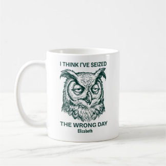 Personalized Seized The Wrong Day Sarcastic Owl コーヒーマグカップ