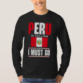 Peru Peruvian Peru Flag Peru Is Calling And I Must Tシャツ (正面)