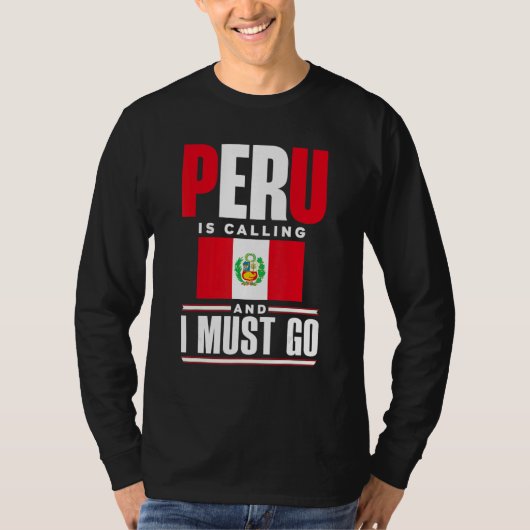 Peru Peruvian Peru Flag Peru Is Calling And I Must Tシャツ (正面)