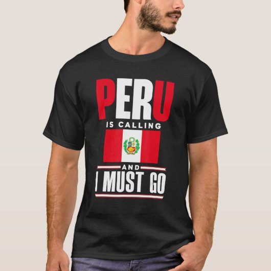 Peru Peruvian Peru Flag Peru Is Calling And I Must Tシャツ (正面)