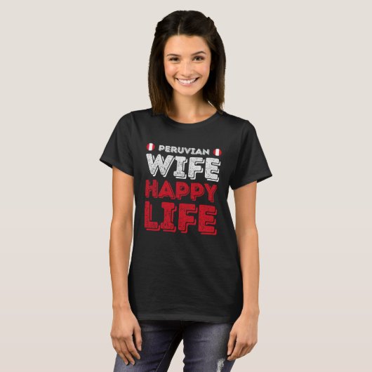Peruvian Wife Happy Life Peruvian Wife Tシャツ (正面フル)