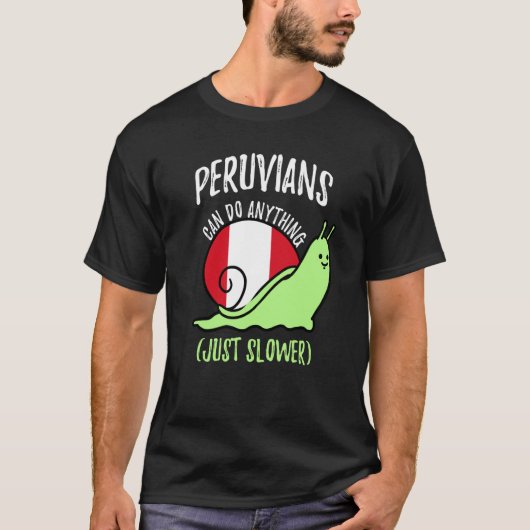 Peruvians Can Do Anything Just Slower  Peruvian Tシャツ (正面)