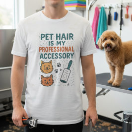 Pet Hair Is My Professional Accessory – Relatable  Tシャツ
