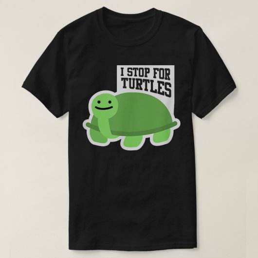 Pet Turtle Lover Love I Stop For Turtles  Tシャツ (デザイン正面)