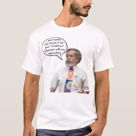 Pete Fortunato:Why should your tradition interfere Tシャツ