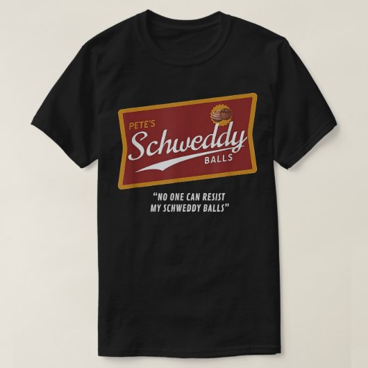 Petes Schweddy Balls No One Can Resist My Schweddy Tシャツ (デザイン正面)