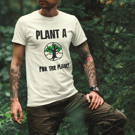 Pflanze einen Baum für den Planeten Tシャツ