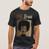 Ph D Ish Phd Doctorate Student Graduation Black Af Tシャツ (正面)