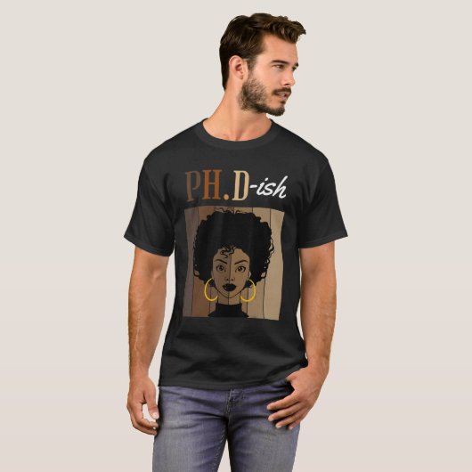 Ph D Ish Phd Doctorate Student Graduation Black Af Tシャツ (正面フル)