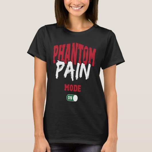 Phantom Pain Mode On Leg Prosthetic Tシャツ (正面)