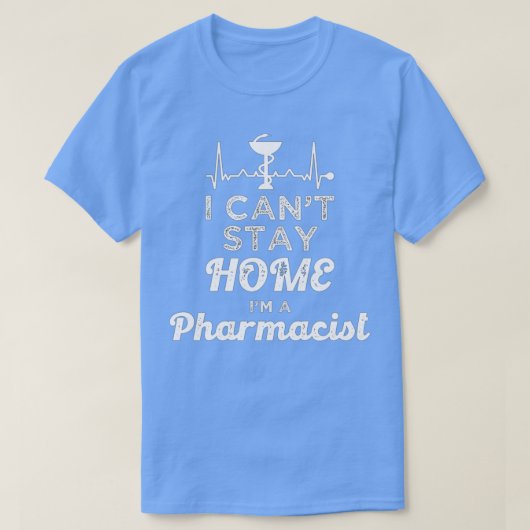 Pharmacist I Canx27t Stay Home Pharmacy Technician Tシャツ (デザイン正面)