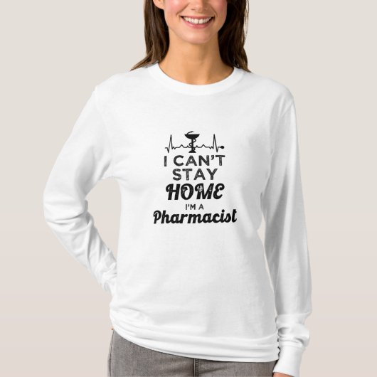 Pharmacy Technician Pharmacist I Can't Stay Home Tシャツ (正面)