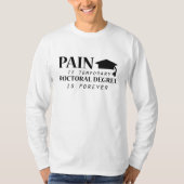 Phdの苦痛はおもしろいな一時的な博士号です Tシャツ (正面)