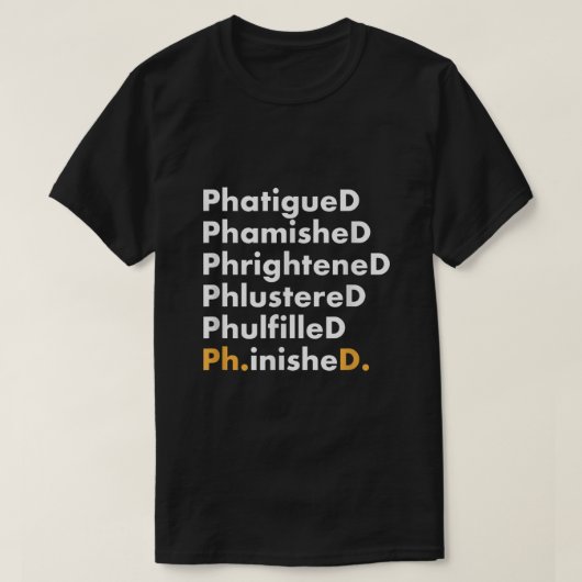 PhD卒業おもしろいシャツ卒業ギフトフィニッシュ Tシャツ (デザイン正面)