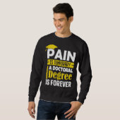 Phd Degree Pain Is Temporary A Doctoral Degree Is スウェットシャツ (正面フル)