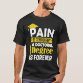 Phd Degree Pain Is Temporary A Doctoral Degree Is Tシャツ (正面)